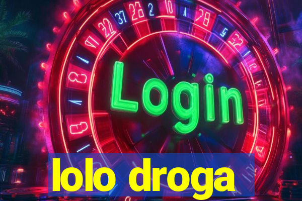 lolo droga